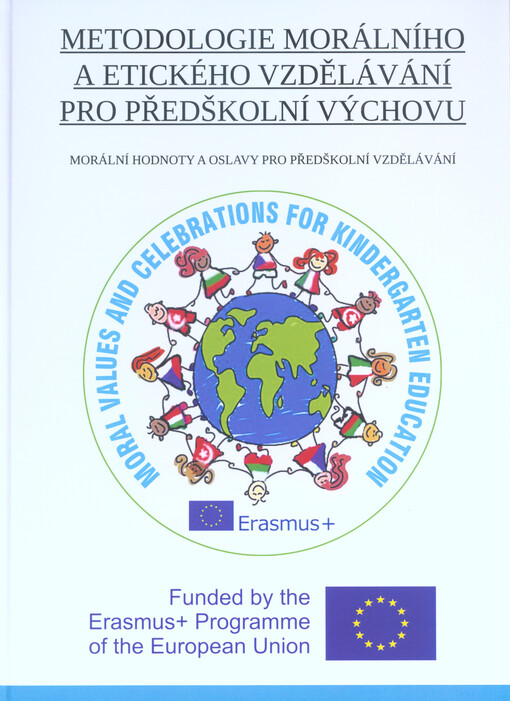 Metodologie morálního a etického vzdělávání pro předškolní výchovu : morální hodnoty a oslavy pro předškolní vzdělávání = moral values and celebrations for kindergarten education