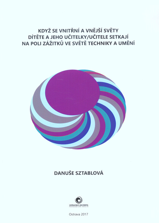 Když se vnitřní a vnější světy dítěte a jeho učitelky/učitele setkají na poli zážitků ve světě techniky a umění