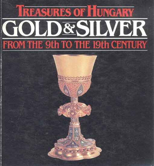 Treasures of Hungary : gold & silver from the 9th to the 19th century