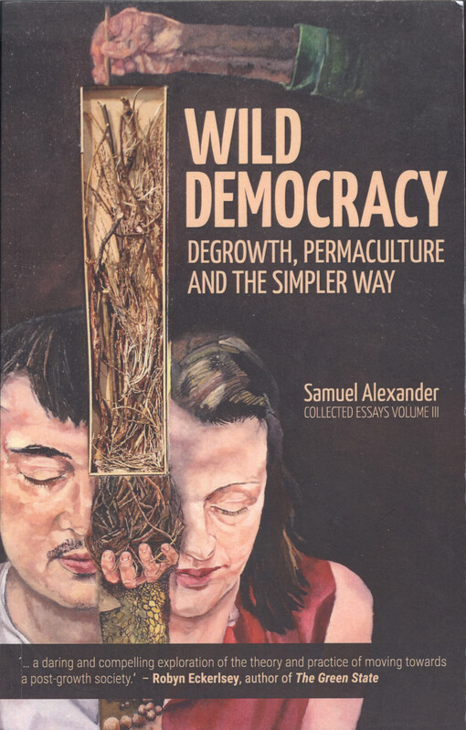 Wild democracy : degrowth, permaculture, and the simpler way