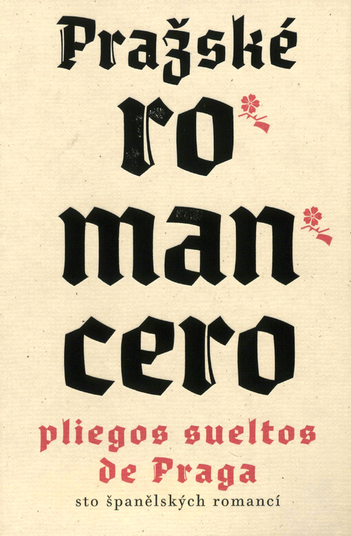 Pražské romancero : sto španělských romancí = Pliegos sueltos de Praga : cien romances