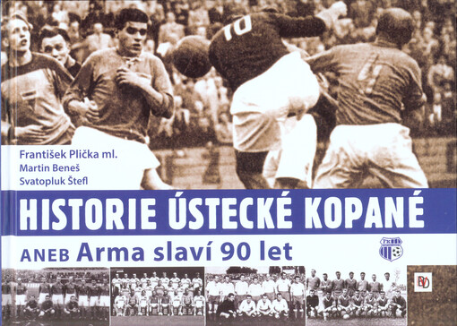 Historie ústecké kopané, aneb, Arma slaví 90 let