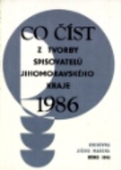 Co číst z tvorby spisovatelů Jihomoravského kraje ... :výběrová bibliografie