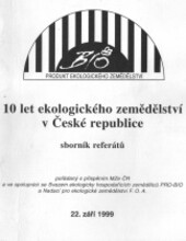 10 let ekologického zemědělství v České republice : [seminář] pořádaný ČZU v Praze 22. září 1999 : sborník referátů