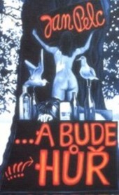 --a bude hůř : román o třech dílech., Vyd. 4., V nakl. Maťa 2.