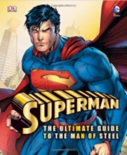 Superman: The Ultimate Guide to the Man of Steel