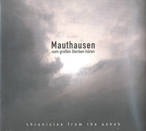 Mauthausen [--vom großen Sterben hören : chronicles from the ashes]