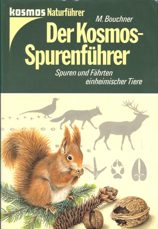Der Kosmos-Spurenführer : Spuren und Fährten einheimischer Tiere Fährten, Fraßpuren, Nester, Baue Losungen, Gewölle