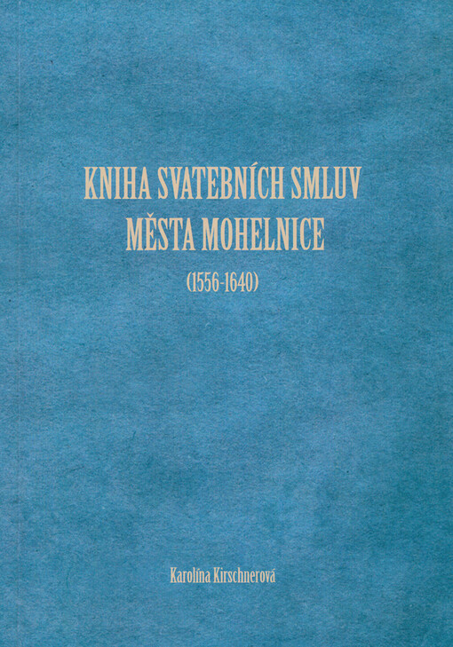 Kniha svatebních smluv města Mohelnice : české smlouvy (1556-1640) : edice