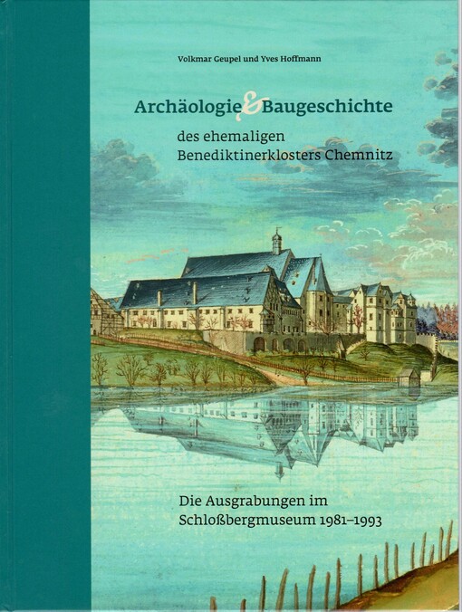 Archäologie und Baugeschichte des ehemaligen Benediktinerklosters Chemnitz