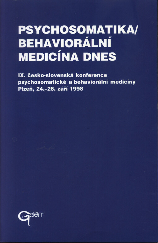 Psychosomatika/Behaviorální medicína dnes : sborník krátkých verzí přednesených přednášek na IX. česko-slovenské konferenci psychosomatické a behaviorální medicíny v Plzni ve dnech 24.-26. září 1998
