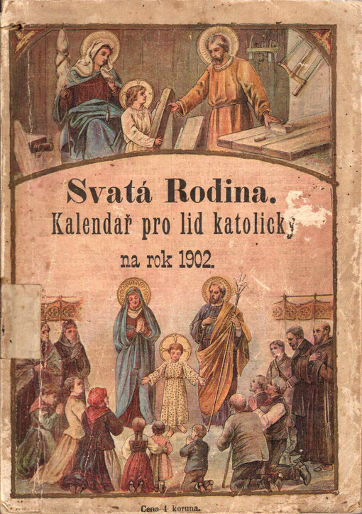 Svatá rodina : kalendář pro lid katolický, zvláště pro členy všeobecného spolku křesťanských rodin k uctívání Svaté Rodiny Nazaretské na rok ...