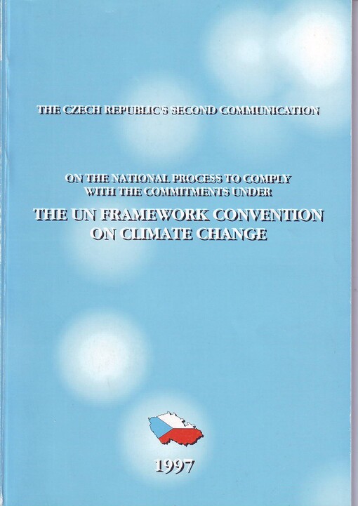 The Czech Republic's second communication on the national process to comply with the commitments under the UN framework Convention on climate change : Prague, May 1997
