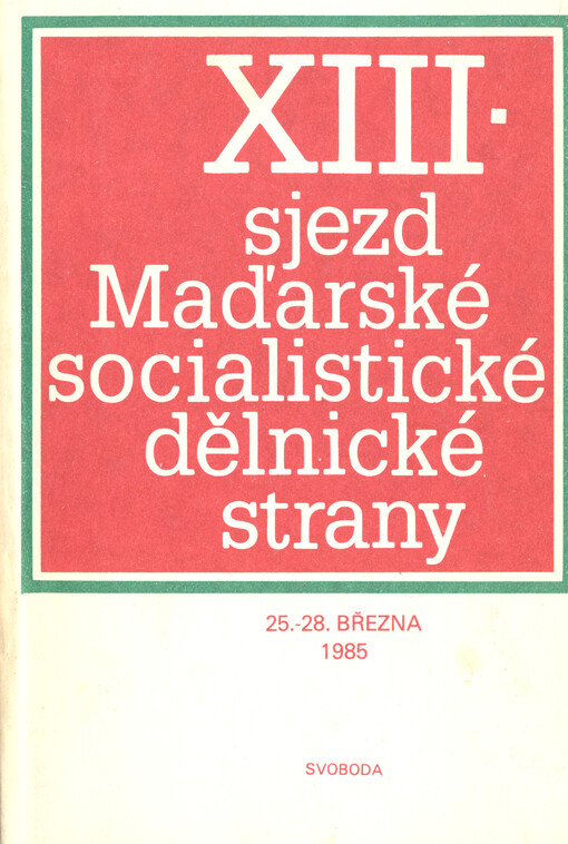 13. sjezd Maďarské socialistické dělnické strany :25.-28. března 1985 : výbor z materiálů