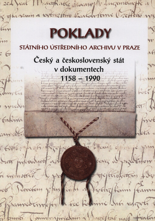 Poklady Státního ústředního archivu v Praze : český a československý stát v dokumentech 1158-1990