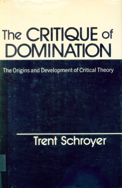 The critique of domination : the origins and development of critical theory