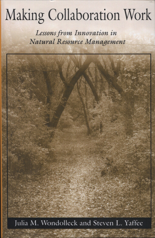 Making collaboration work : lessons from innovation in natural resource management