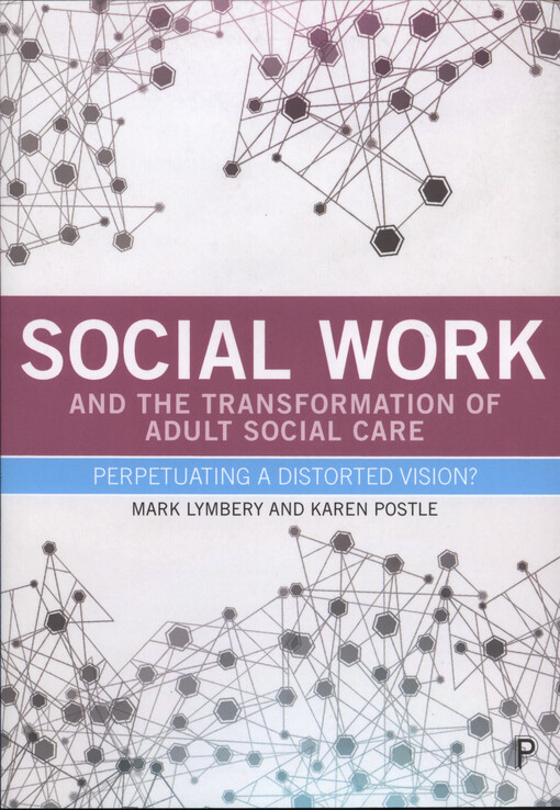 Social work and the transformation of adult social care : perpetuating a distorted vision?