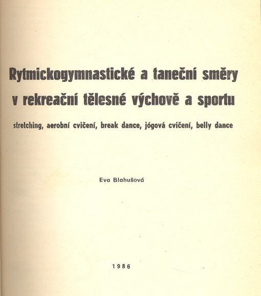 Rytmickogymnastické a taneční směry v rekreační tělesné výchově a sportu : stretching, aerobní cvičení, break dance, jógová cvičení, belly dance : skripta pro posl. fak. tělesné vých. a sportu Univ. Karlovy