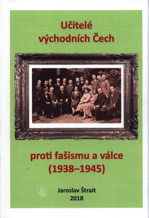 Učitelé východních Čech proti fašismu a válce : (1938-1945)