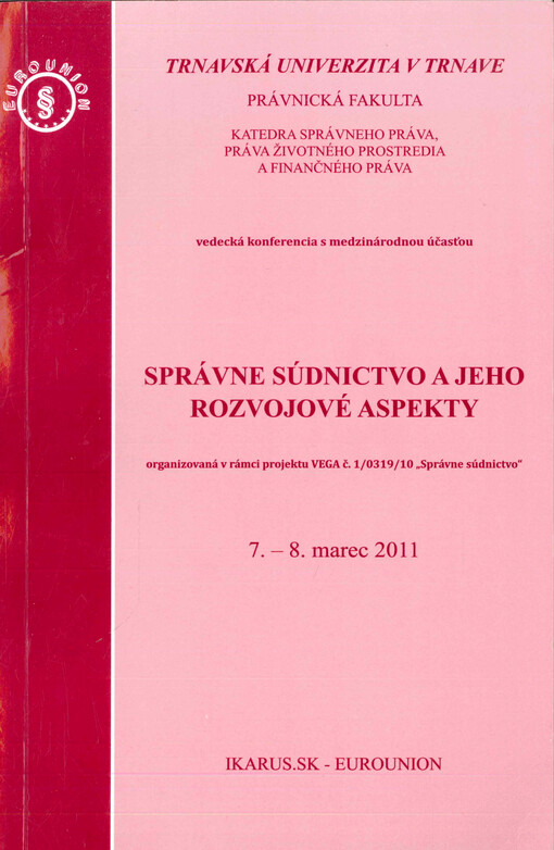 Správne súdnictvo a jeho rozvojové aspekty :zborník príspevkov vedeckej konferencie s medzinárodnou účasťou konanej 7.-8. marca 2011 v Trnave (projekt VEGA č. 1/0319/10) Správne súdnictvo