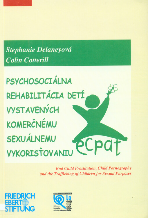 Psychosociálna rehabilitácia detí vystavených komerčnému sexuálnemu vykorisťovaniu = End child prostitution, child pornography and the trafficking of children for sexual purposes