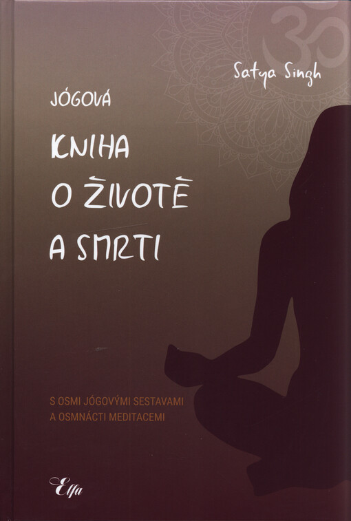 Jógová kniha o životě a smrti, S osmi jógovými sestavami a osmnácti meditacemi