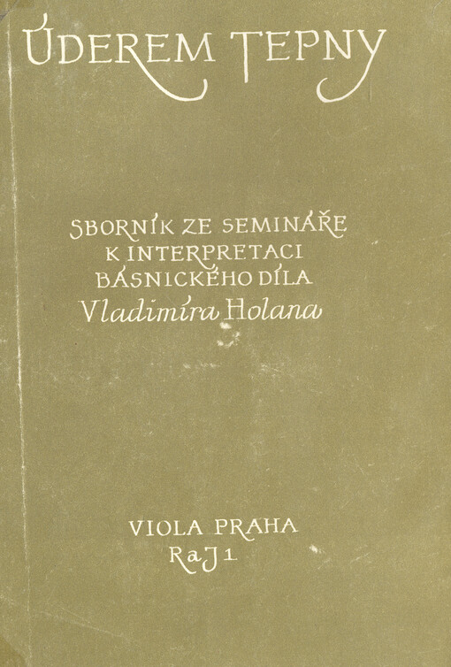 Úderem tepny : sborník ze semináře k interpretaci básnického díla Vladimíra Holana : Viola 19. ledna 1986