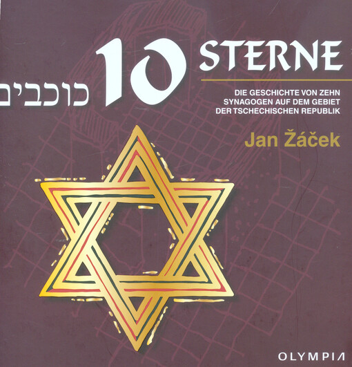 10 Sterne : die Geschichte von zehn Synagogen auf dem Gebiet der Tschechischen Republik