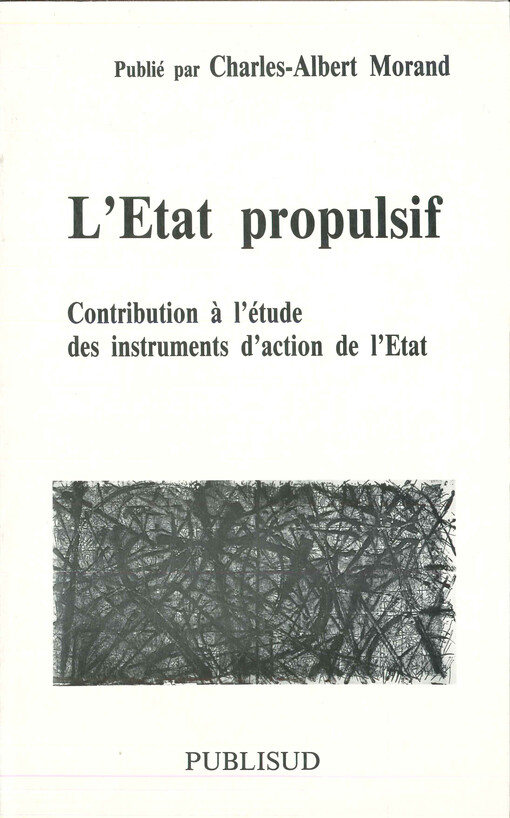 L'Etat propulsif : contribution à l'étude des instruments d'action de l'Etat