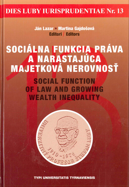 Sociálna funkcia práva a narastajúca majetková nerovnosť : XIII. Lubyho právnické dni : medzinárodná vedecká konferencia : Smolenice 28.-29. september 2017