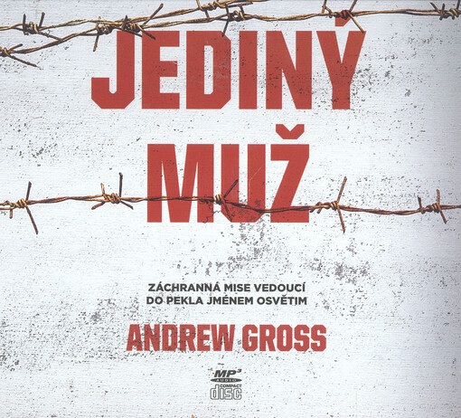 Jediný muž : záchranná mise vedoucí do pekla jménem Osvětim