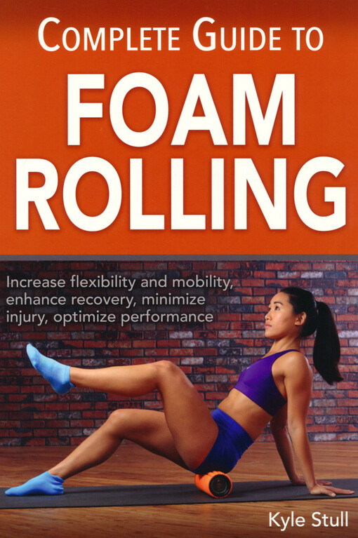 Complete guide to foam rolling