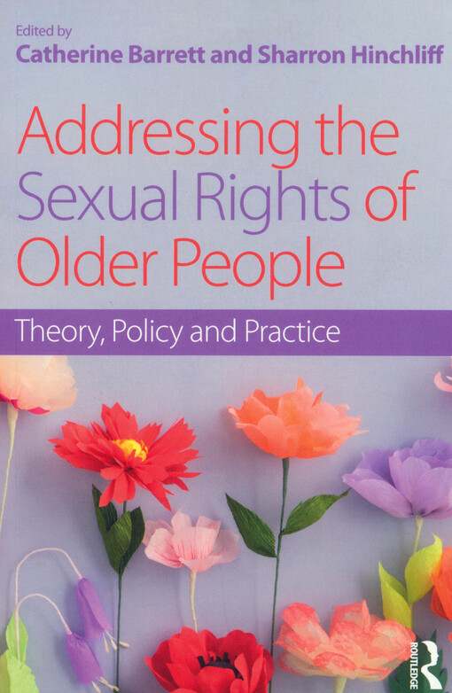 Addressing the sexual rights of older people : theory, policy and practice