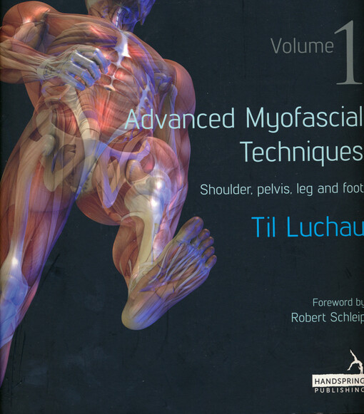 Advanced myofascial techniques. Volume 1. Shoulder, pelvis, leg and food