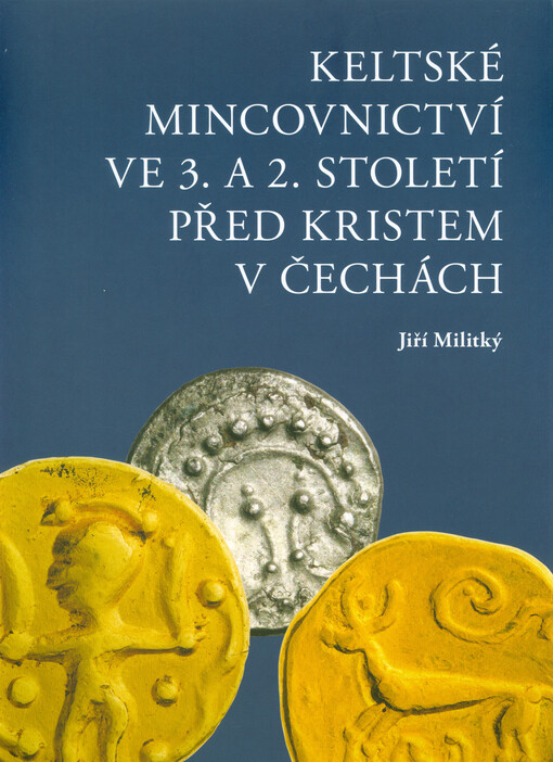 Keltské mincovnictví ve 3. a 2. století před Kristem v Čechách =: Keltisches Münzwesen im 3. und 2. Jahrhundert vor Christus in Böhmen