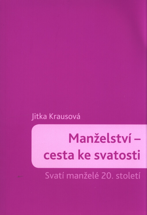 Manželství - cesta ke svatosti : svatí manželé 20. století
