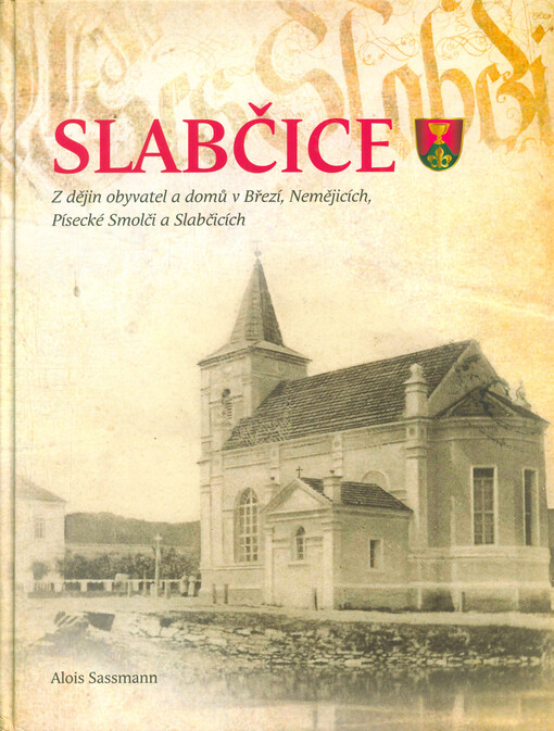 Slabčice: z dějin obyvatel a domů v Březí, Nemějicích, Písecké Smolči a Slabčicích