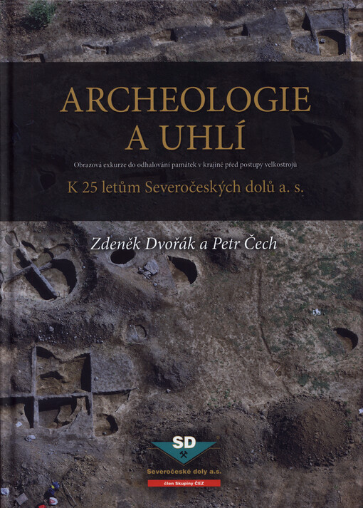 Archeologie a uhlí : obrazová exkurze do odhalování památek v krajině před postupy velkostrojů