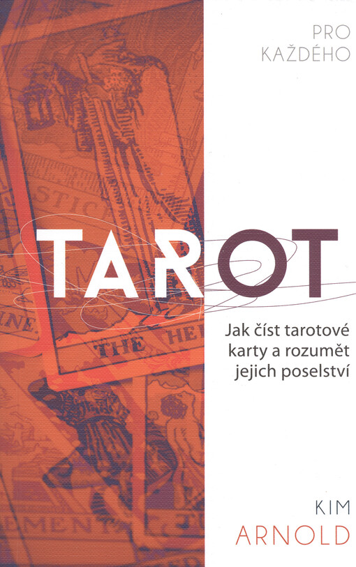 Tarot pro každého : jak číst tarotové karty a rozumět jejich poselství