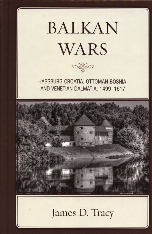 Balkan wars : Habsburg Croatia, Ottoman Bosnia, and Venetian Dalmatia, 1499-1617
