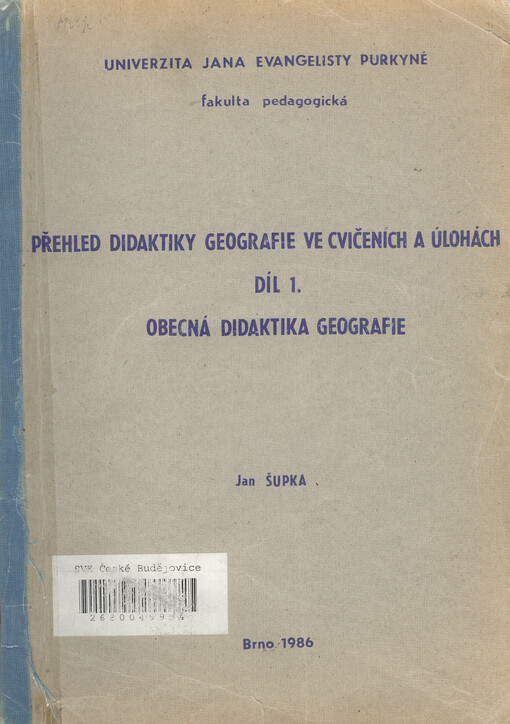 Přehled didaktiky geografie ve cvičeních a úlohách :Určeno pro posl. fak. pedagog.Díl 1.,Obecná didaktika geografie