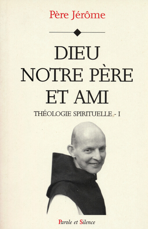 Théologie spirituelle. I, Dieu, notre père et ami