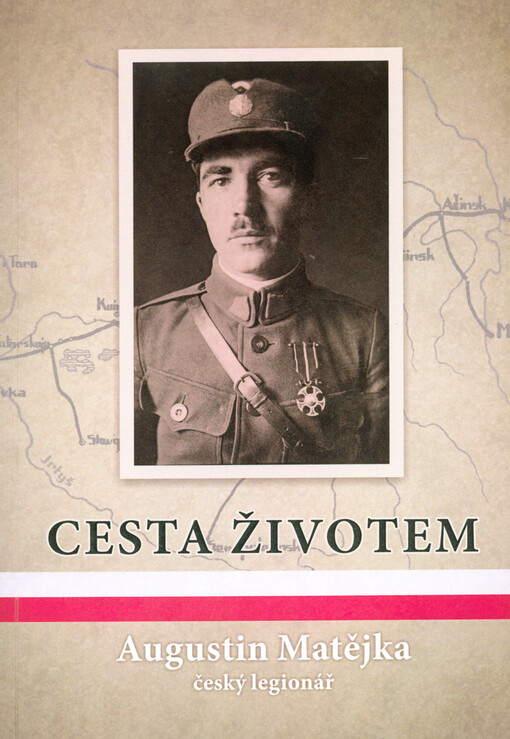 Cesta životem : Augustin Matějka český legionář