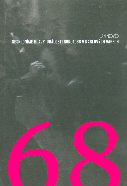 Neskloníme hlavy. Události roku 1968 v Karlových Varech