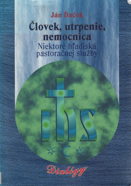 Človek, utrpenie, nemocnica : niektoré hľadiská pastoračnej služby