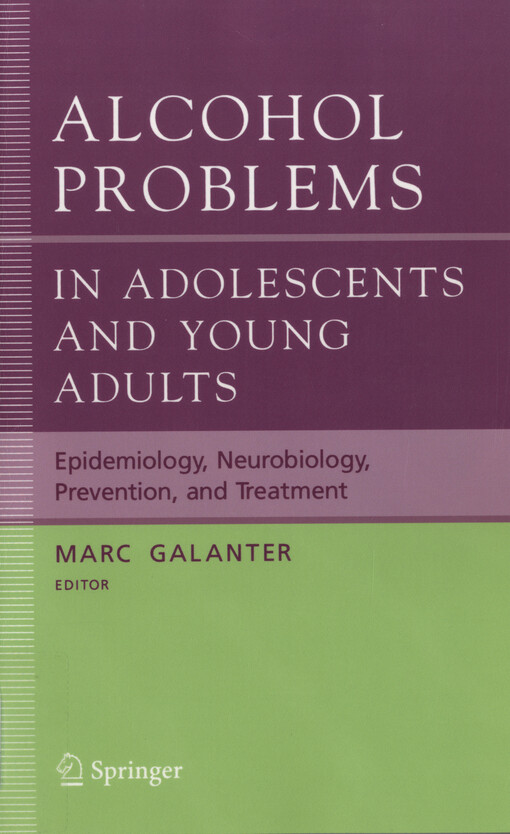 Alcohol problems in adolescents and young adults : epidemiology, neurobiology, prevention, and treatment