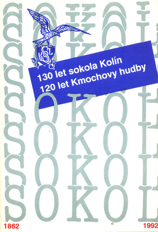 130 let Sokola Kolín, 120 let Kmochovy hudby :1862-1992 : almanach k výročí