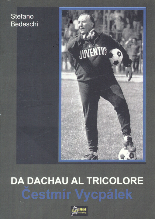 Da Dachau al tricolore : la storia di Čestmír Vycpálek