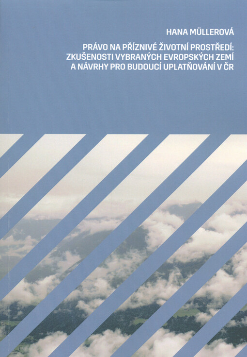 Právo na příznivé životní prostředí: zkušenosti vybraných evropských zemí a návrhy pro budoucí uplatňování v ČR